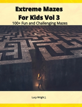 Paperback Extreme Mazes For Kids Vol 3: 100+ Fun and Challenging Mazes Book