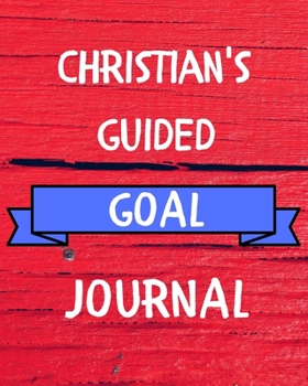 Christian's Guided Goal Journal: 2020 New Year Planner Guided Goal Journal Gift for Christian  / Notebook / Diary / Unique Greeting Card Alternative