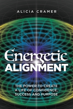 Paperback Energetic Alignment: The Power to Create a Life of Confidence, Success, and Purpose Book