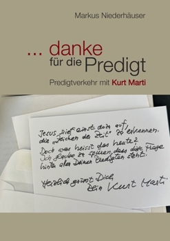 ... danke für die Predigt: Predigtverkehr mit Kurt Marti