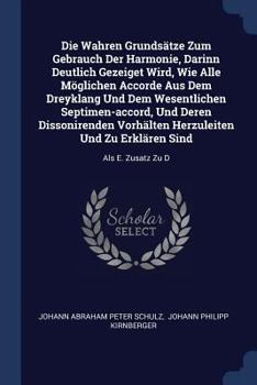 Paperback Die Wahren Grundsätze Zum Gebrauch Der Harmonie, Darinn Deutlich Gezeiget Wird, Wie Alle Möglichen Accorde Aus Dem Dreyklang Und Dem Wesentlichen Sept Book