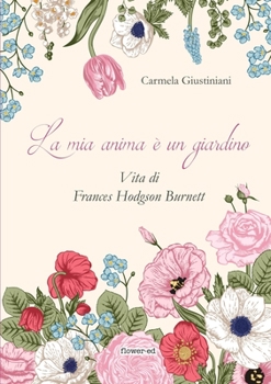 Paperback La mia anima è un giardino. Vita di Frances Hodgson Burnett [Italian] Book