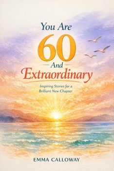 You Are 60 And Extraordinary (This Is Your Year)