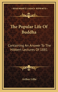 The Popular Life of Buddha: Containing an Answer to the Hibbert Lectures of 1881