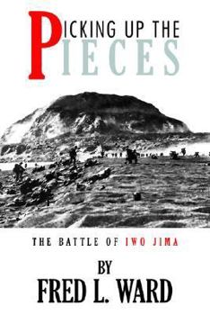 Paperback Picking Up The Pieces: The Battle of Iwo Jima Book
