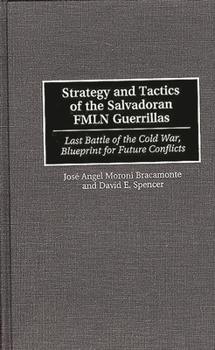 Hardcover Strategy and Tactics of the Salvadoran Fmln Guerrillas: Last Battle of the Cold War, Blueprint for Future Conflicts Book