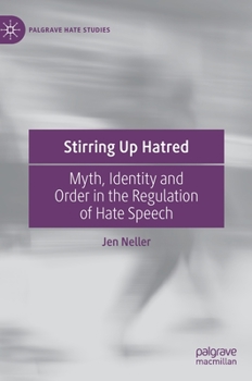 Hardcover Stirring Up Hatred: Myth, Identity and Order in the Regulation of Hate Speech Book