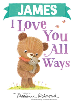 James I Love You All Ways: A Personalized Book About a Parent's Never-Ending Love