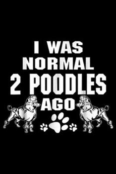 Paperback I Was Normal 2 Poodles Ago: I Was Normal 2 Poodles Ago Funny Dog Lovers Journal/Notebook Blank Lined Ruled 6x9 100 Pages Book