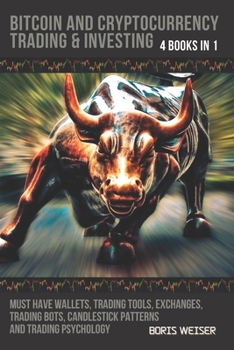 Paperback Bitcoin and Cryptocurrency Trading & Investing: Must Have Wallets, Trading Tools, Exchanges, Trading Bots, Candlestick Patterns and Trading Psychology Book