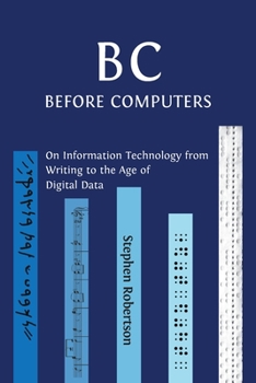 Paperback B C, Before Computers: On Information Technology from Writing to the Age of Digital Data Book