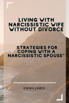 Paperback Living with Narcissistic Wife without divorce: Strategies for Coping with a Narcissistic Spouse Book