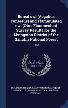 Hardcover Boreal owl (Aegolius Funereus) and Flammulated owl (Otus Flammeolus) Survey Results for the Livingston District of the Gallatin National Forest: 1992 Book