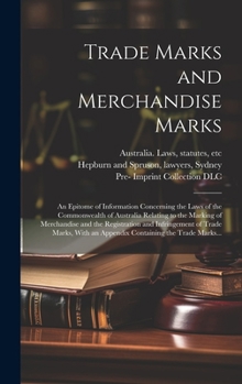 Hardcover Trade Marks and Merchandise Marks; an Epitome of Information Concerning the Laws of the Commonwealth of Australia Relating to the Marking of Merchandi Book