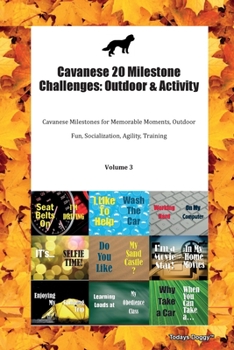Paperback Cavanese 20 Milestone Challenges: Outdoor & Activity Cavanese Milestones for Memorable Moments, Outdoor Fun, Socialization, Agility, Training Volume 3 Book