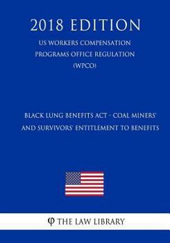 Black Lung Benefits Act - Coal Miners' and Survivors' Entitlement to Benefits (US Workers Compensation Programs Office Regulation) (WCPO)