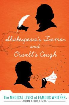 Hardcover Shakespeare's Tremor and Orwell's Cough: The Medical Lives of Famous Writers Book