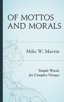 Hardcover Of Mottos and Morals: Simple Words for Complex Virtues Book