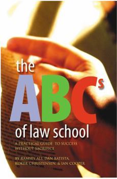 Paperback The ABCs of Law School: A Practical Guide To Success Without Sacrifice Book