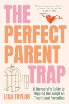 Paperback The Perfect Parent Trap: A Therapist's Guide to Flipping the Script on Traditional Parenting Book