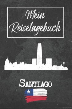 Mein Reisetagebuch Santiago: 6x9 Reise Journal I Notizbuch mit Checklisten zum Ausfüllen I Perfektes Geschenk für den Trip nach Santiago (Chile) für jeden Reisenden (German Edition)