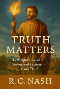 Truth Matters: “A Disciple’s Guide to Living and Leading in God’s Truth” (Things Matter)