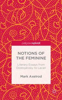 Hardcover Notions of the Feminine: Literary Essays from Dostoyevsky to Lacan Book