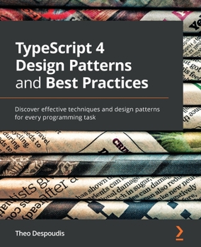 Paperback TypeScript 4 Design Patterns and Best Practices: Discover effective techniques and design patterns for every programming task Book