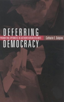 Paperback Deferring Democracy: Promoting Openness in Authoritarian Regimes Book