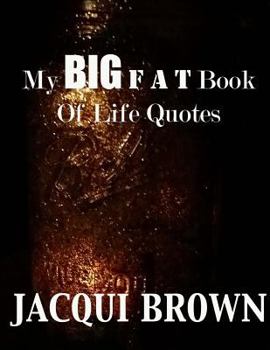 My Big Fat Book of Life Quotes: The Tool Kit for Living a Better Life