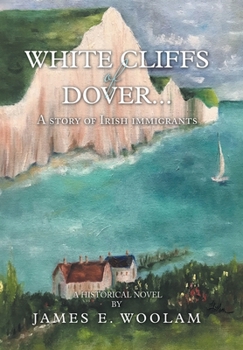 Hardcover White Cliffs of Dover...: A Story of Irish Immigrants Book