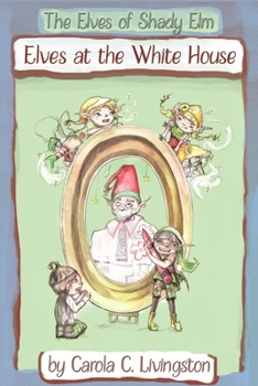 Paperback The Elves of Shady Elm: Elves At the White House Book