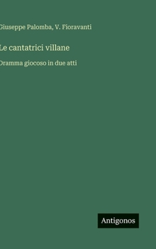 Le cantatrici villane: Dramma giocoso in due atti (Italian Edition)