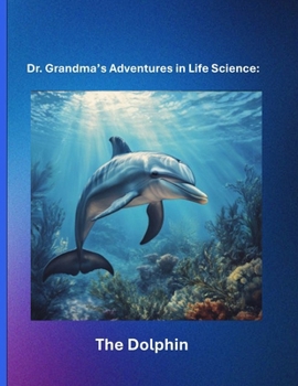 Paperback Dr. Grandma's Adventures in Life Science: The Dolphin Book