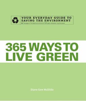 Paperback 365 Ways to Live Green: Your Everyday Guide to Saving the Environment Book