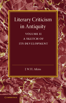 Literary Criticism in Antiquity: Volume 2, Graeco-Roman: A Sketch of Its Development