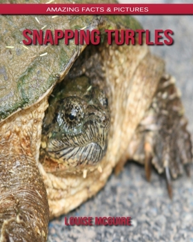 Snapping Turtles: Amazing Facts & Pictures