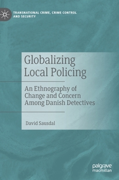 Hardcover Globalizing Local Policing: An Ethnography of Change and Concern Among Danish Detectives Book