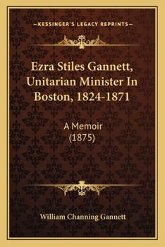 Paperback Ezra Stiles Gannett, Unitarian Minister In Boston, 1824-1871: A Memoir (1875) Book