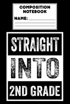 Paperback Composition Notebook Straight Into 2nd Grade: Funny 2nd Grade Notebook, Back To School Gift, Ruled Composition Paper for Notes, Grammar, Spelling, Rem Book