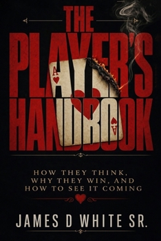 The Player's Handbook How They Think, Why They Win, and How to See It Coming