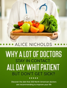 Paperback Why a lot of doctors stay in contact all day whit patient but don't get sick?: Discover the diet that 302 North American doctors are recommending to i Book