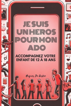 Paperback Je suis un héros pour mon Ado: accompagnez votre enfant de 12 à 18 ans [French] Book