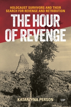 Paperback The Hour of Revenge: Holocaust Survivors and Their Search for Revenge and Retribution Book