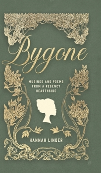 Hardcover Bygone: Musings and Poems from a Regency Hearthside Book
