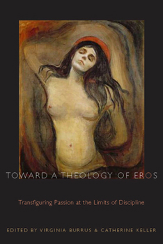 Hardcover Toward a Theology of Eros: Transfiguring Passion at the Limits of Discipline Book