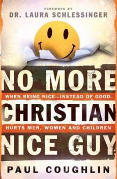 Hardcover No More Christian Nice Guy: When Being Nice--Instead of Good--Hurts Men, Women and Child Ren Book
