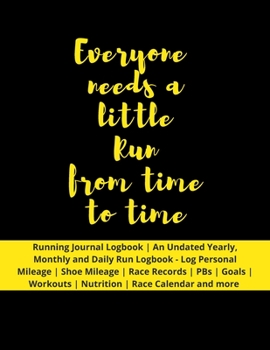 Paperback Everyone needs a little Run from time to time: Running Journal Logbook - An Undated Yearly, Monthly and Daily Run Logbook - Log Personal Mileage - Sho Book