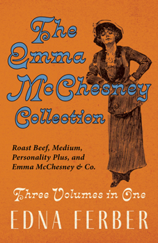 Paperback The Emma McChesney Collection - Three Volumes in One;Roast Beef - Medium, Personality Plus, and Emma McChesney & Co. Book