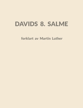 Davids 8. Salme: forklart av Martin Luther (Norwegian Bokmal Edition)